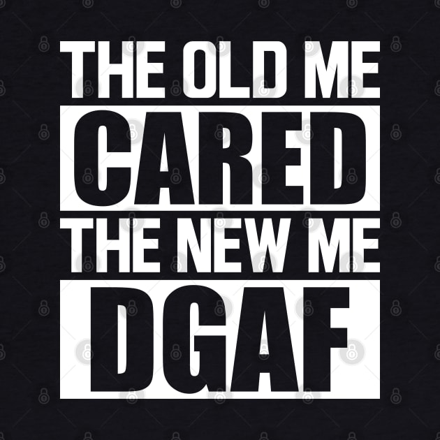The old me cared the new me DGAF w by KC Happy Shop